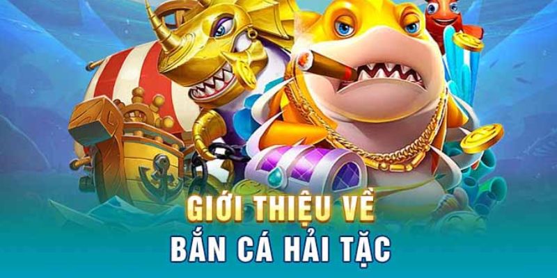 giới thiệuvề bắn cá Hải Tặc